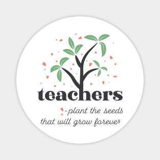 Teacher Plants The Seeds That Will Grow Forever Magnet